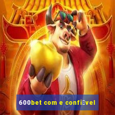 600bet com e confi谩vel